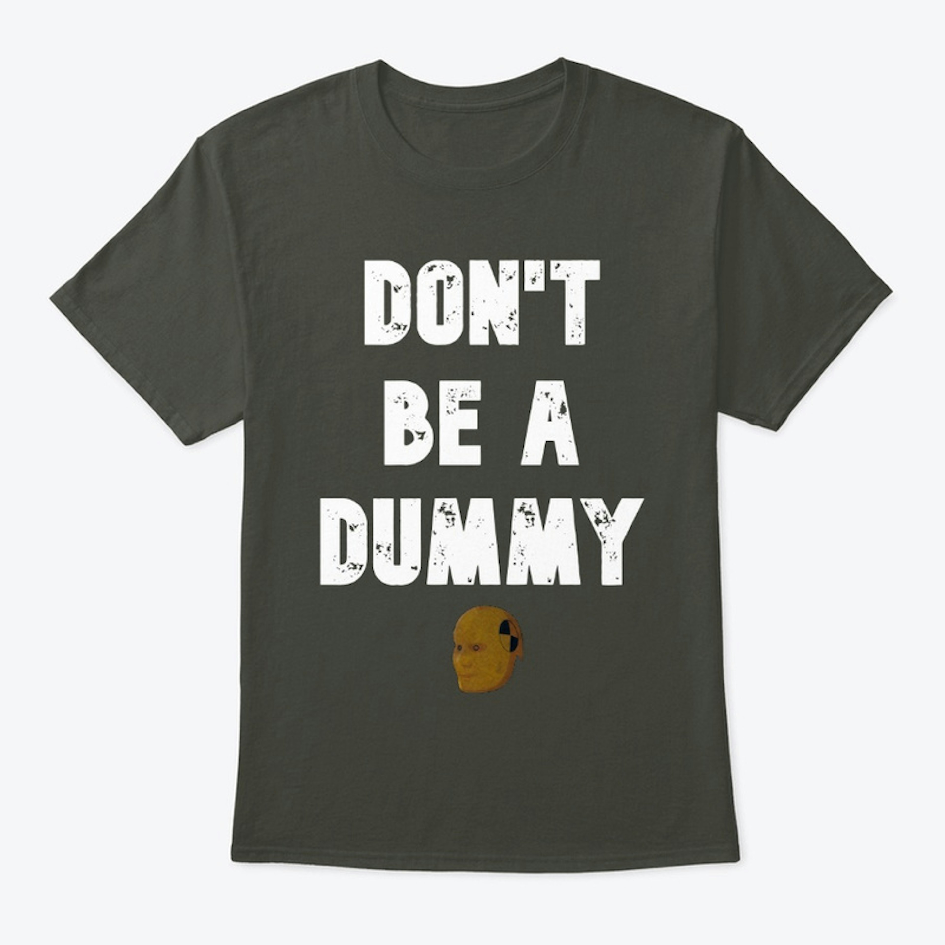 Don't be a Dummy T-Shirt
